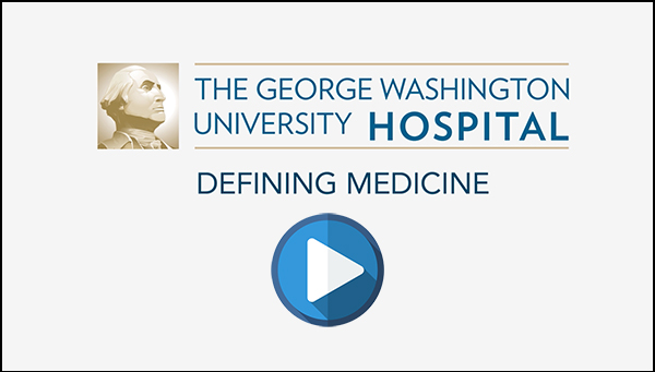GW Hospital Defining Medicine Video Series